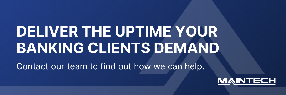 DELIVER THE UPTIME YOUR BANKING CLIENTS DEMAND Contact our team to find out how we can help.
